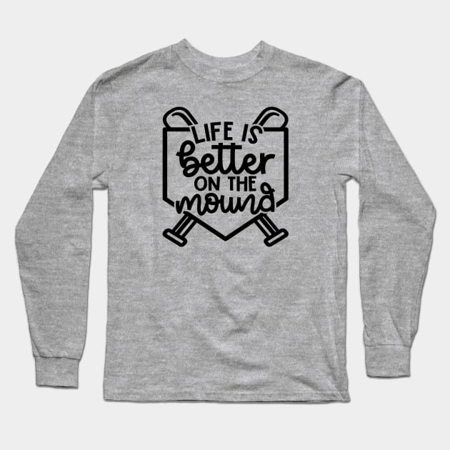 Life Is Better On The Mound Baseball Pitcher Softball Cute Funny Long Sleeve T-Shirt by GlimmerDesigns